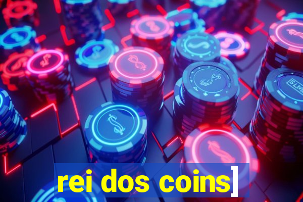 rei dos coins]